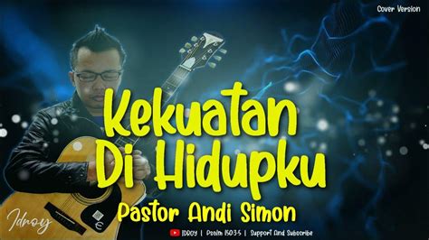 Pastor Andi Simon Kekuatan Di Hidupku Full Music Cover Youtube