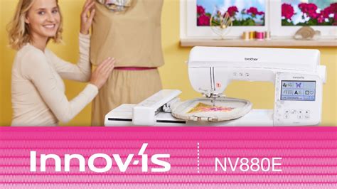 Brother Innov Is Nv E Home Embroidery Machine Youtube