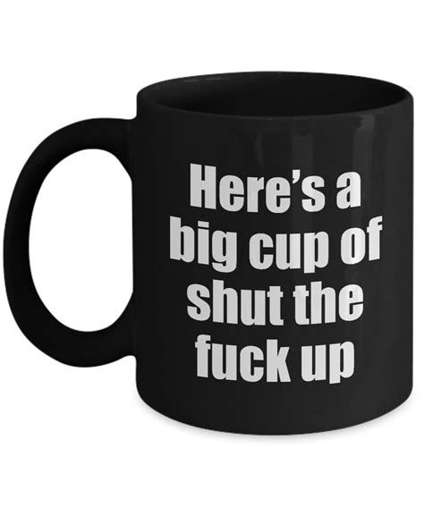 Funny Gifts Big Cup Of Shut The Fuck Up Mug Gift Sarcastic Etsy