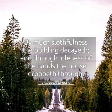 Ecclesiastes 10 18 Kjv By Much Slothfulness The Building Decayeth And