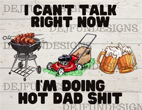 Fathers Day PNG I Cant Talk Right Now Im Doing Hot DAD Stuff PNG