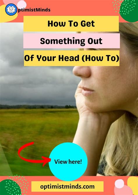 In This Guide We Will Discuss How To Get Something Out Of Your Head