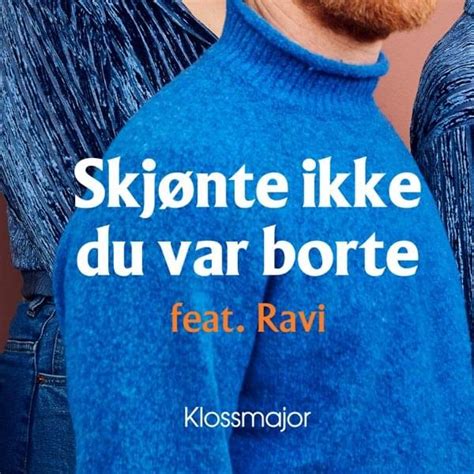 Klossmajor Skj Nte Ikke Du Var Borte Feat Ravi Lyrics Genius Lyrics