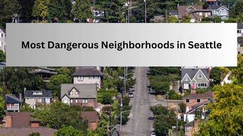 List Of The Top 10 Most Dangerous Neighborhoods In Seattle With Highest