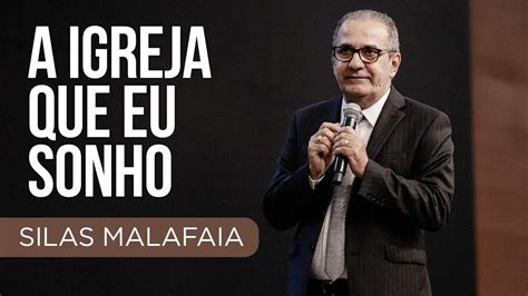 Pastor Silas Malafaia A Igreja Que Eu Sonho YouTube