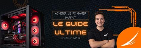 Guide Complet Et Comparatif Pour Choisir Le Meilleur Pc Gamer