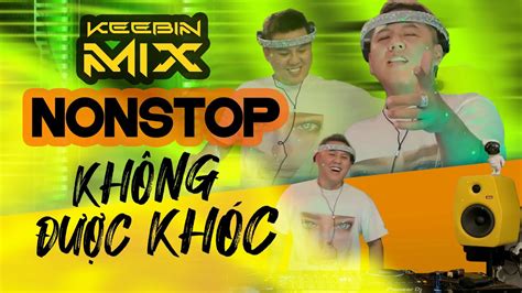 Nonstop Kh Ng C Kh C Keebin Mix Nh C Remix Hot Trend Hay Nh T Hi N T I Youtube