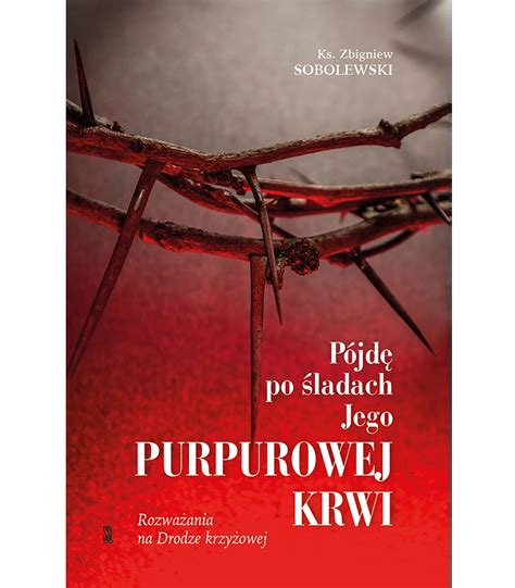 P Jd Po Ladach Jego Purpurowej Krwi Ks Zbigniew Sobolewski