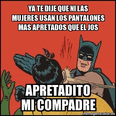 Meme Batman Slaps Robin Ya Te Dije Que Ni Las Mujeres Usan Los