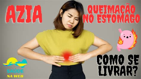 Azia E Queimação O Que Pode Ser - Como Se Livrar Da Azia Ou Queimação No Estômago
