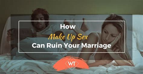 How Make Up Sex Can Ruin Your Marriage