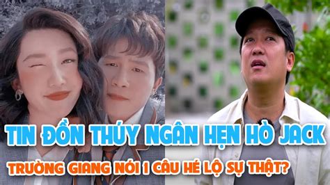 Phát ngôn của Trường Giang hot trở lại giữa tin đồn Thúy Ngân hẹn hò Jack nói 1 câu hé lộ sự