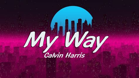 Calvin Harris My Way Lyrics Youtube