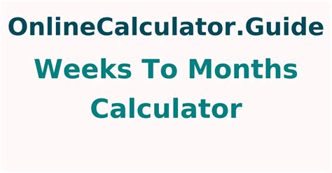 Weeks To Months Calculator Convert Weeks Into Months