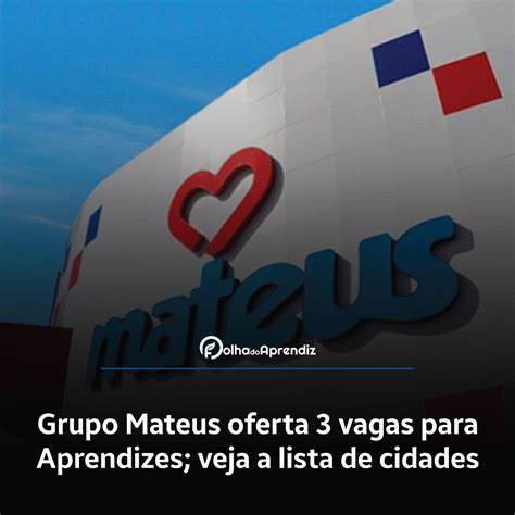 Grupo Mateus Oferta Vagas Para Aprendizes Veja A Lista De Cidades