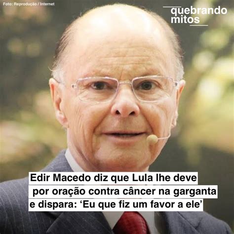 Quebrando Mitos On Twitter O Bispo Edir Macedo Afirmou Que Lula Deve