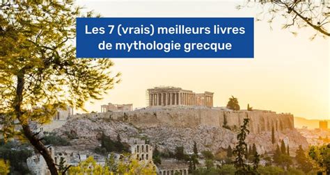 Les Vrais Meilleurs Livres De Mythologie Grecque En