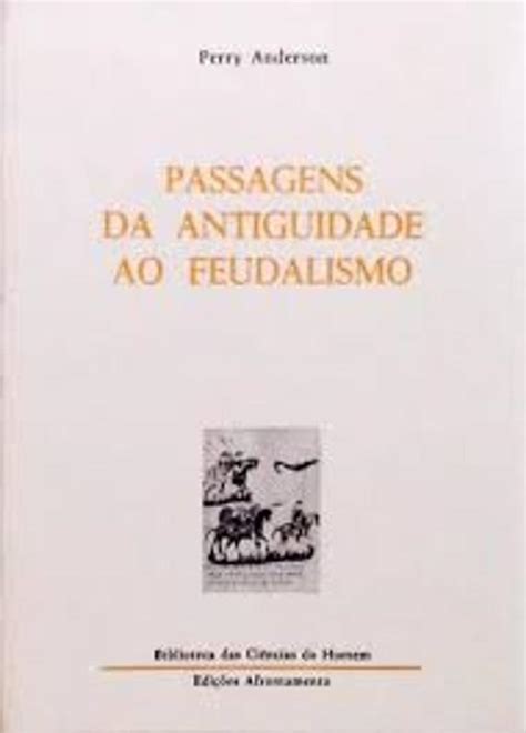 Livro Passagens Da Antiguidade Ao Feudalismo Perry Anderson Edi Es