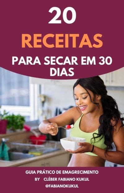 20 Receitas para Secar de forma Saudável em 30 dias Cléber Fabiano