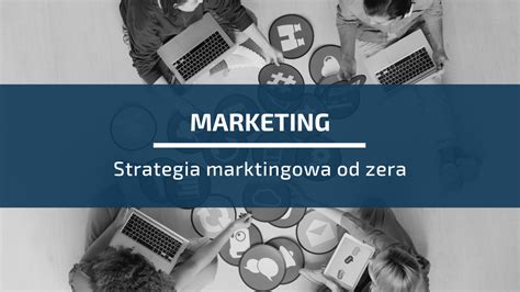 Jak Stworzyć Skuteczną Strategię Marketingową Od Zera Blue Brand