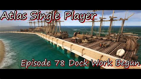 Atlas Single Player Episode 78 Dock Work Begun YouTube