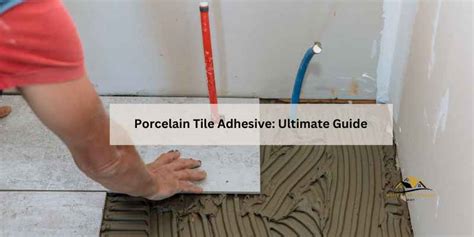 Porcelain Tile Adhesive: Ultimate Guide – Home Improvement Way