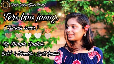 Dimple Gadhvi Teri Ban Jaungi Kabir Singh Female Cover Song