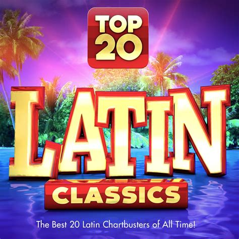 Top 20 Latin Classics The Best 20 Latin Chartbusters Of All Time