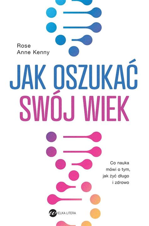 Jak oszukać swój wiek Co nauka mówi o tym jak żyć długo i zdrowo