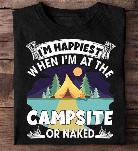 I M Happiest When I M At The Campsite Or Naked Camping And Naked