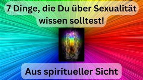 7 Dinge du über SEXUALITÄT wissen solltest Aus SPIRITUELLER