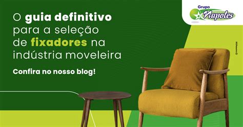 O guia definitivo para a seleção de fixadores na indústria moveleira