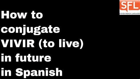 Gcse Spanish How To Conjugate Vivir To Live In The Future Tense In