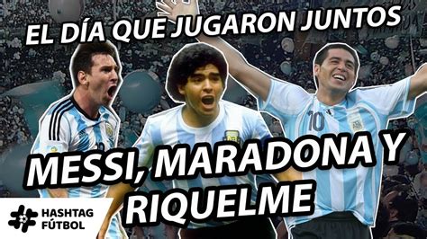 EL DÍA QUE JUGARON JUNTOS LIONEL MESSI DIEGO MARADONA Y JUAN ROMÁN