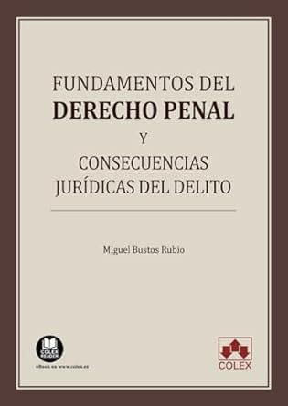 Fundamentos del derecho penal y consecuencias jurídicas del delito