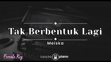 Tak Berbentuk Lagi Meiska Karaoke Piano Female Key Youtube