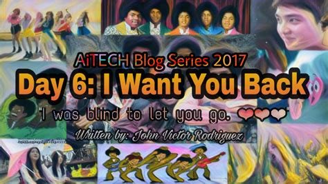 Day 6 — I Want You Back I Was Blind To Let You Go By John Victor E