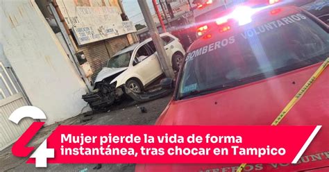 Mujer Pierde La Vida De Forma Instantánea Tras Chocar En Tampico