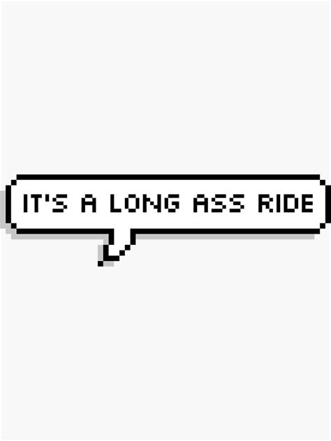 It S A Long Ass Ride Sticker By Haleighrenee Redbubble