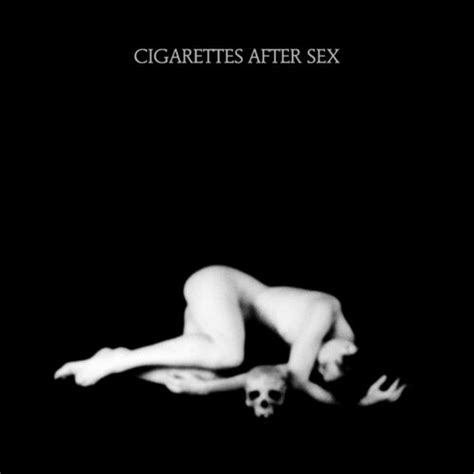 Each Time You Fall In Love Cigarettes After Sex