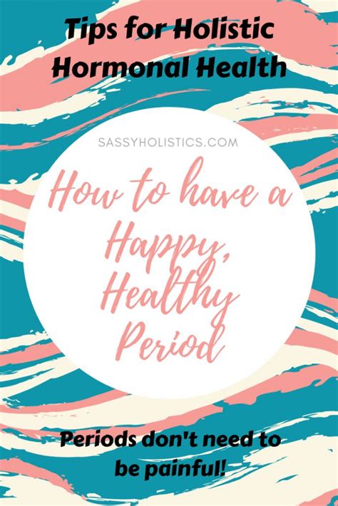 How To Have A Happy Healthy Period Sassy Holistics Whole Food