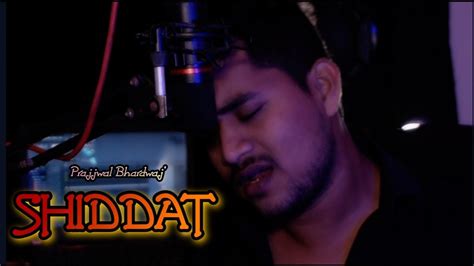 Shiddat Title Track Cover Prajjwal Bhardwaj Manan Bhardwaj