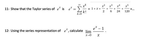 Solved 11- Show that the Taylor series of ex is | Chegg.com