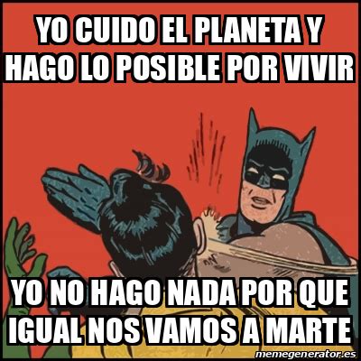 Meme Batman Slaps Robin Yo Cuido El Planeta Y Hago Lo Posible Por