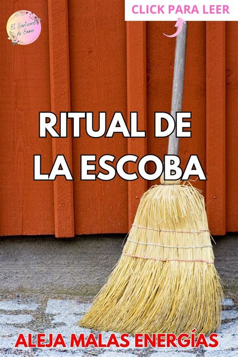 El Sorprendente Ritual De La Escoba Ritual Limpieza De Malas