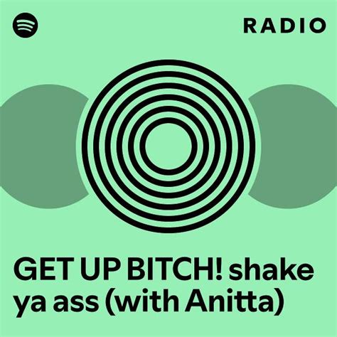 GET UP BITCH Shake Ya Ass With Anitta Radio Playlist By Spotify