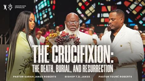 The Crucifixion Pastor Sarah Jakes Roberts Pastor Touré Roberts and