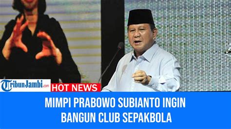 Mimpi Prabowo Subianto Bangun Club Sepakbola Di Indonesia YouTube