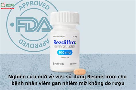 Resmetirom - được FDA phê duyệt điều trị viêm gan nhiễm mỡ không do rượu