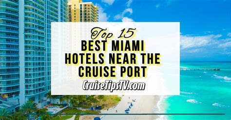 Top 15 Hotels Near Miami Cruise Port | CruiseTipsTV